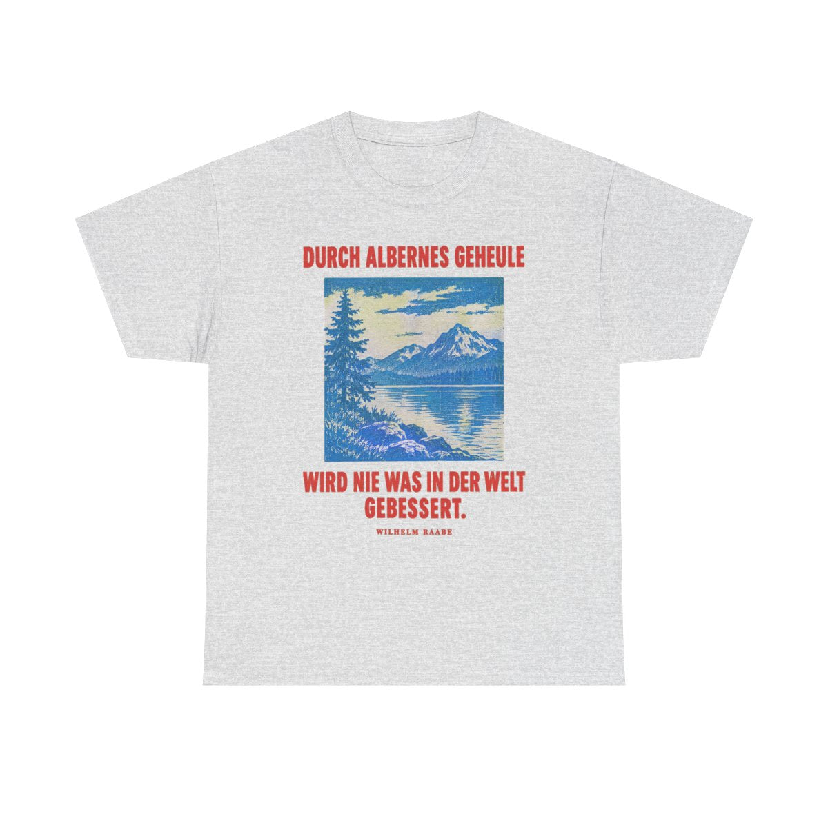 Unisex T-Shirt mit Zitat - Raabe - Durch albernes Geheule wird nie – front