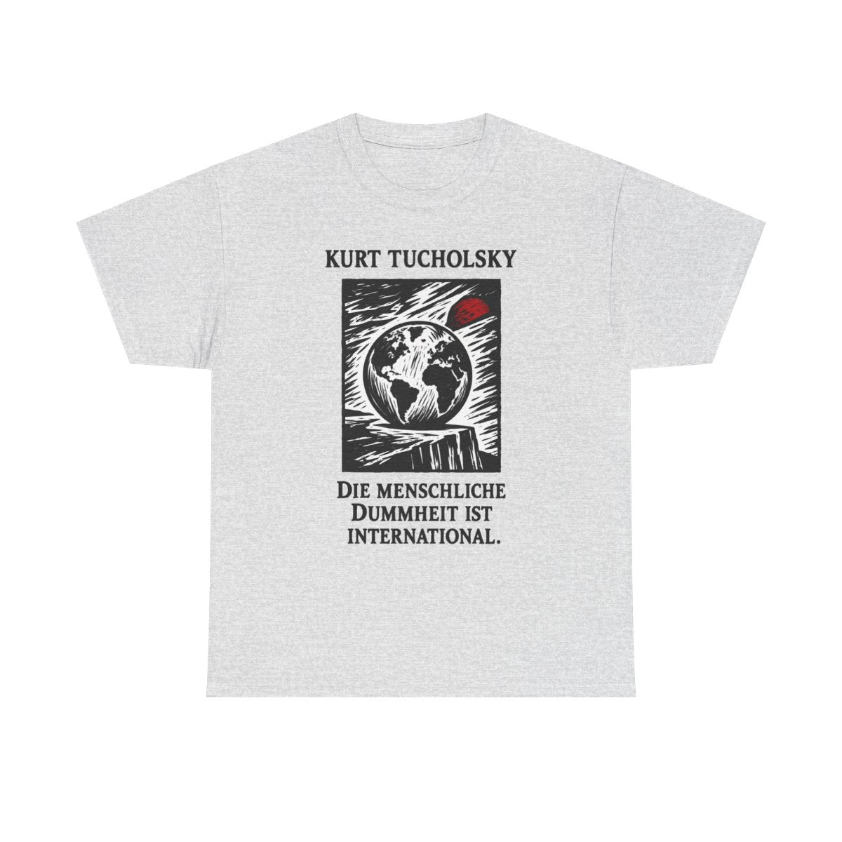 Unisex T-Shirt mit Zitat - Tucholsky - Die menschliche Dummheit ist international – front