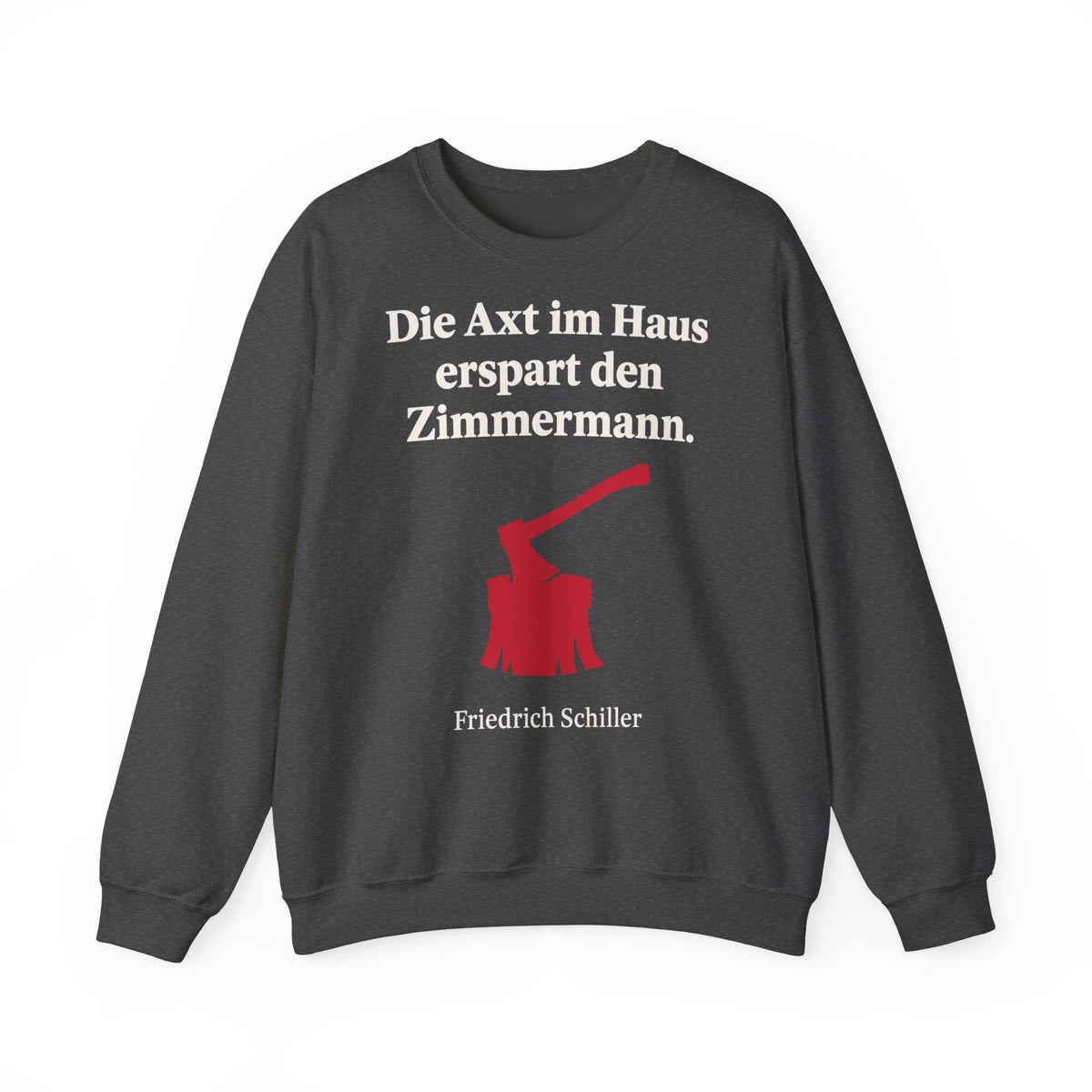 Unisex Sweatshirt mit Zitat - Schiller - Die Axt im Haus