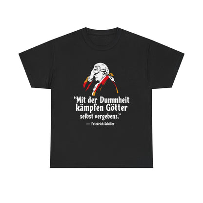 Unisex T-Shirt mit Zitat - Schiller - Mit Dummheit kämpfen Götter