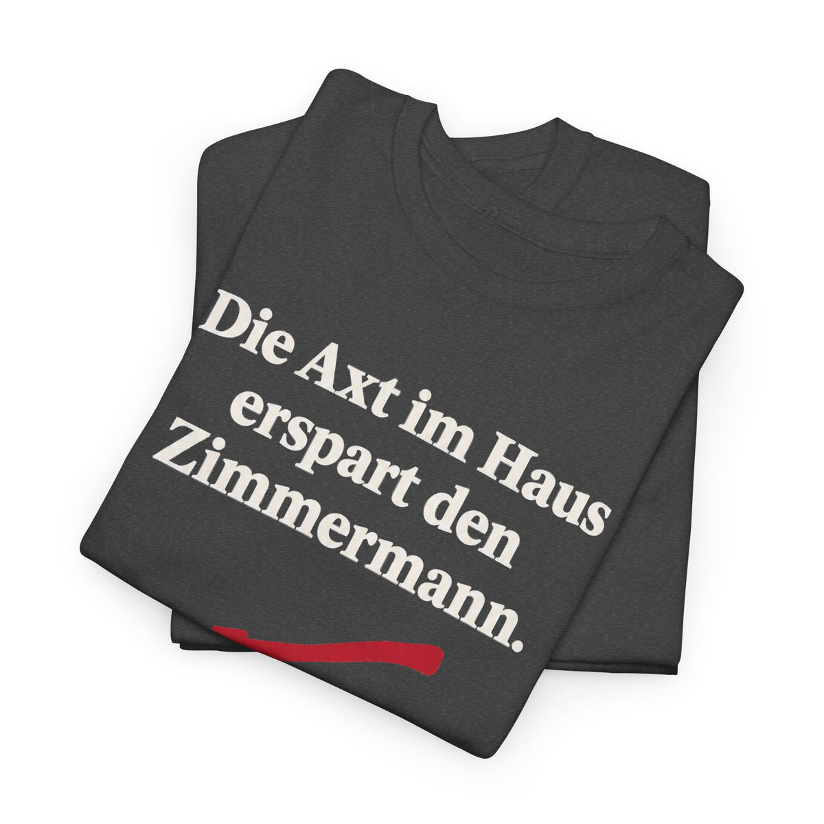 Unisex T-Shirt mit Zitat - Schiller - Die Axt im Haus