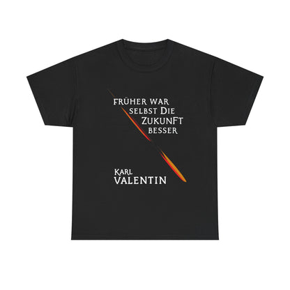 Unisex T-Shirt mit Zitat -Karl Valentin - Früher Zukunft besser