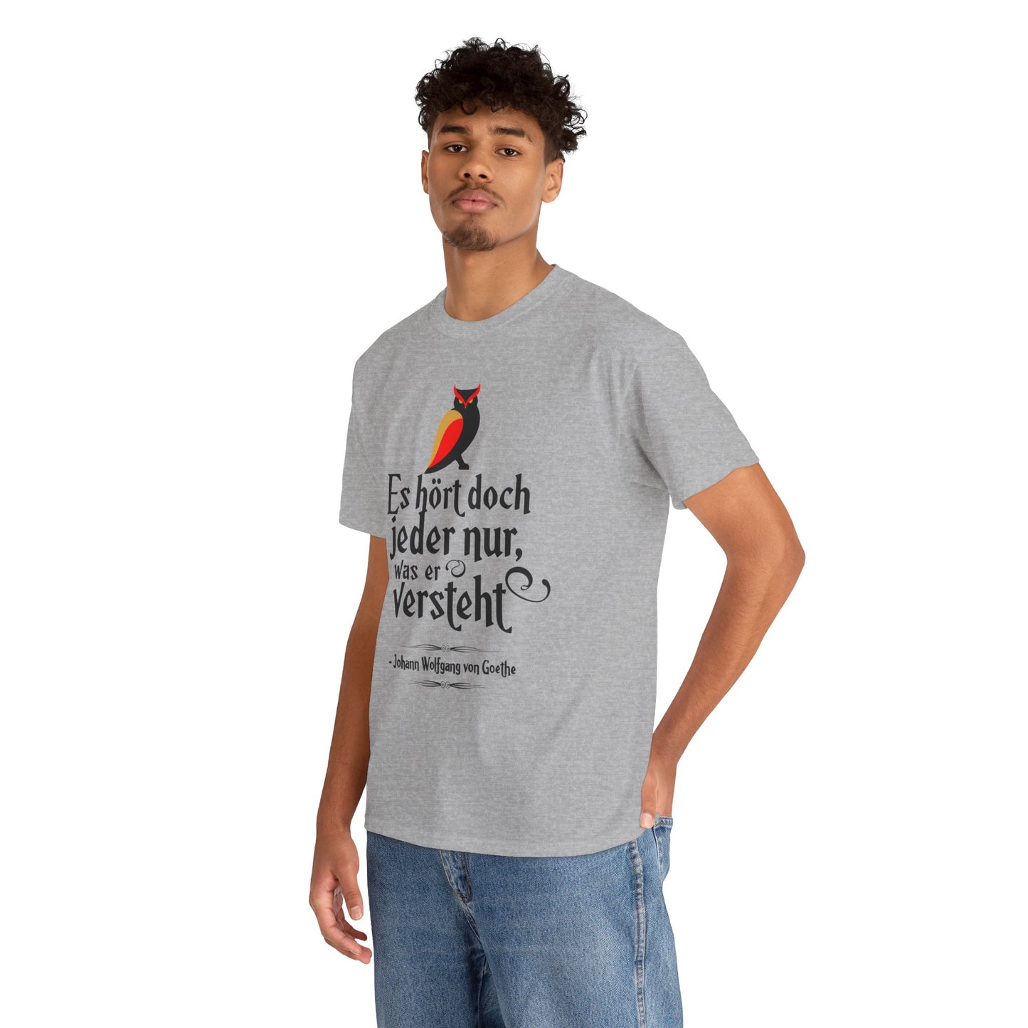 Unisex T-Shirt mit Zitat - Goethe - Hört nur, was er versteht