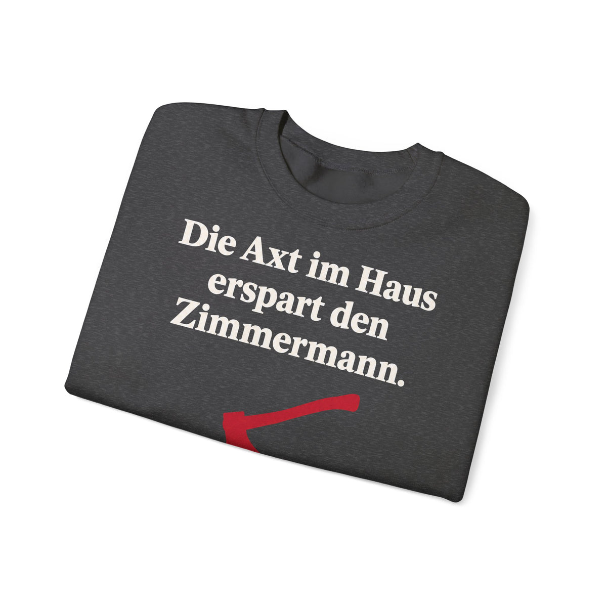 Unisex Sweatshirt mit Zitat - Schiller - Die Axt im Haus