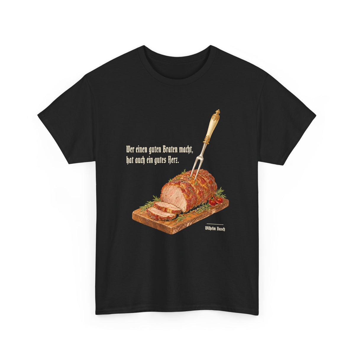 Unisex T-Shirt mit Zitat - Busch - Ein guter Braten
