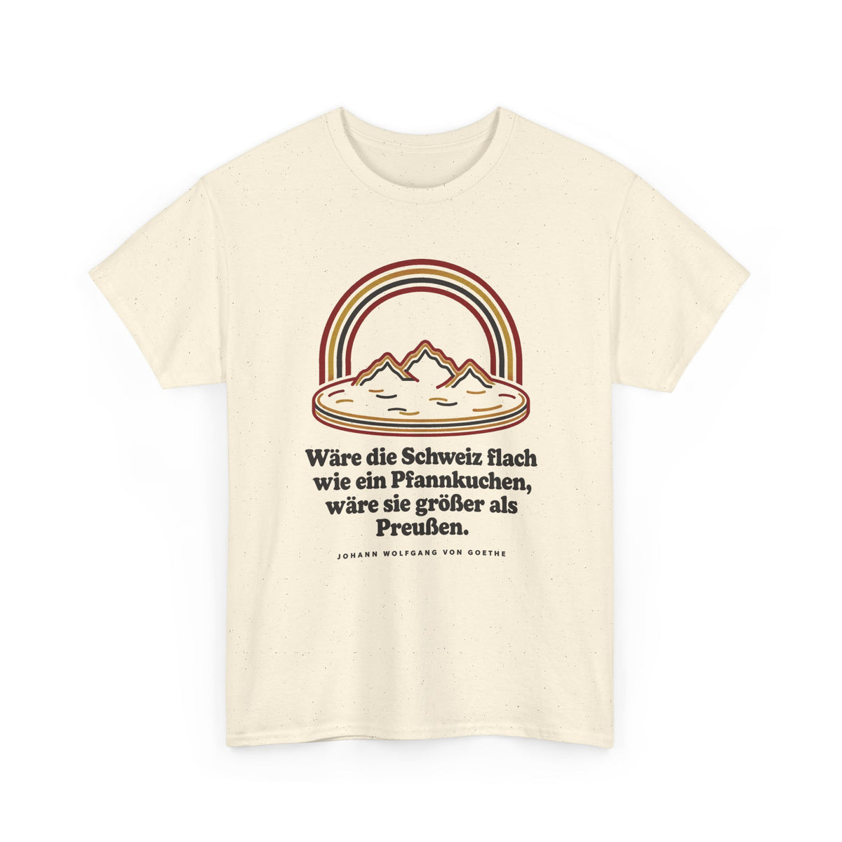 Unisex T-Shirt mit Zitat - Goethe - Schweiz wie ein Pfannkuchen