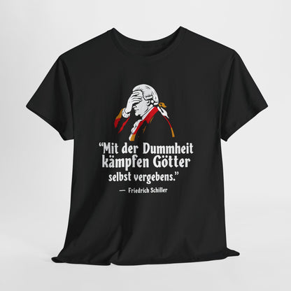 Unisex T-Shirt mit Zitat - Schiller - Mit Dummheit kämpfen Götter