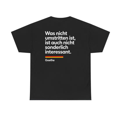 Unisex T-Shirt mit Zitat - Goethe - Was nicht umstritten ist (Druck hinten)