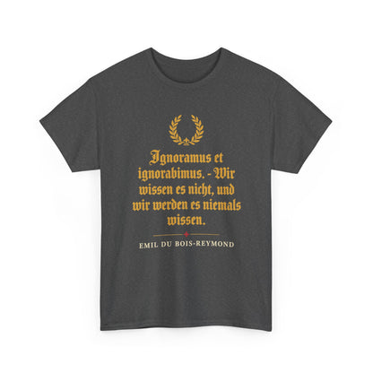 Unisex T-Shirt mit Zitat - du Bois-Reymond - Ignoramus et ignorabimus