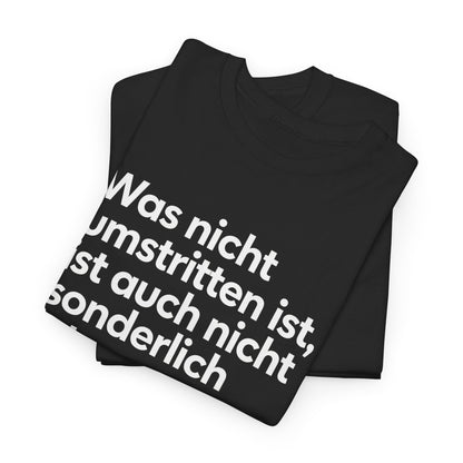 Unisex T-Shirt mit Zitat - Goethe - Was nicht umstritten ist