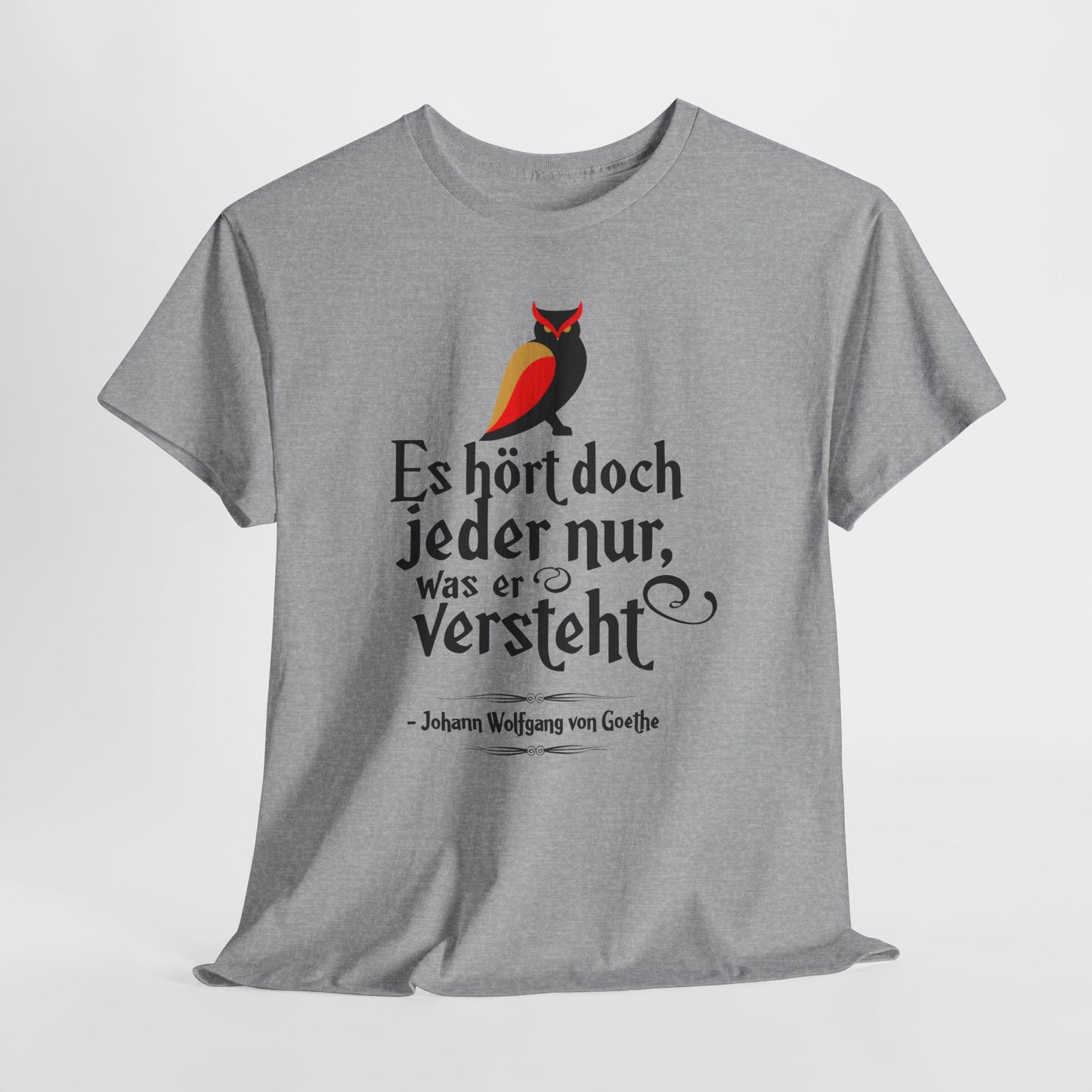 Unisex T-Shirt mit Zitat - Goethe - Hört nur, was er versteht