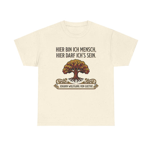 Unisex T-Shirt mit Zitat - Goethe - Hier bin ich Mensch