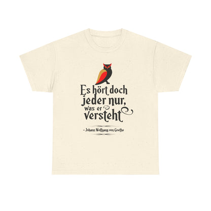 Unisex T-Shirt mit Zitat - Goethe - Hört nur, was er versteht