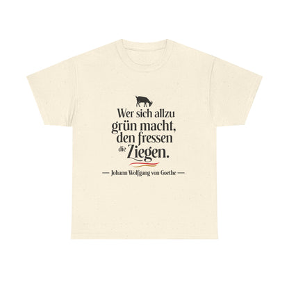 Unisex T-Shirt mit Zitat - Goethe - Den fressen die Ziegen