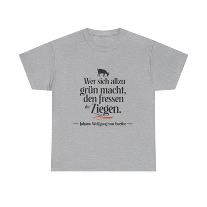 Unisex T-Shirt mit Zitat - Goethe - Den fressen die Ziegen