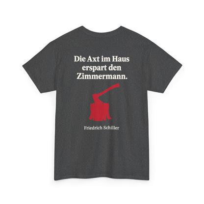 Unisex T-Shirt mit Zitat - Schiller - Die Axt im Haus (Druck hinten)