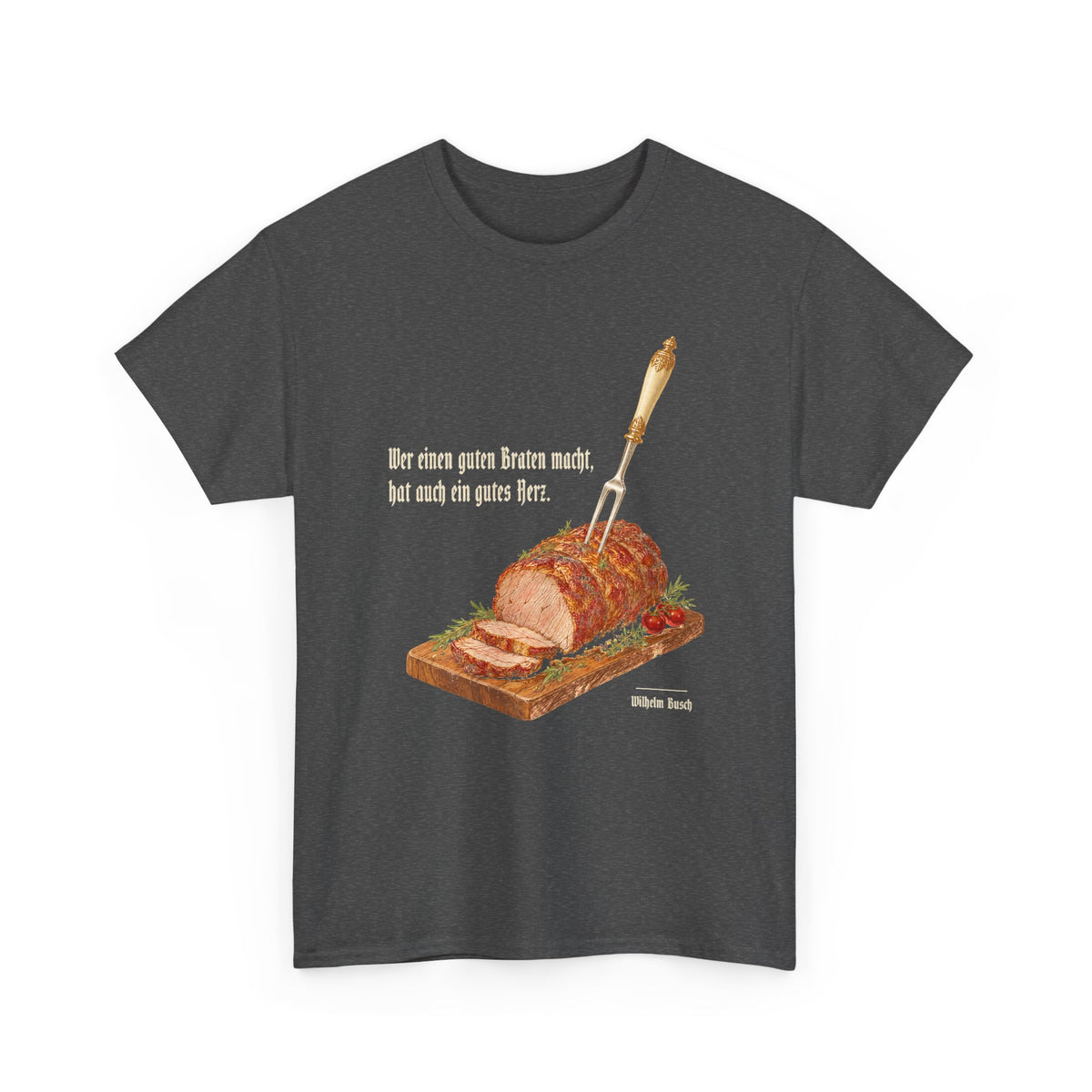 Unisex T-Shirt mit Zitat - Busch - Ein guter Braten
