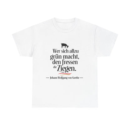 Unisex T-Shirt mit Zitat - Goethe - Den fressen die Ziegen