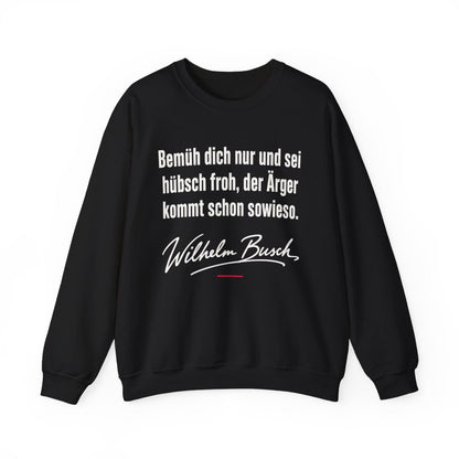 Unisex Sweatshirt mit Zitat - Busch - Der Ärger kommt sowieso – front