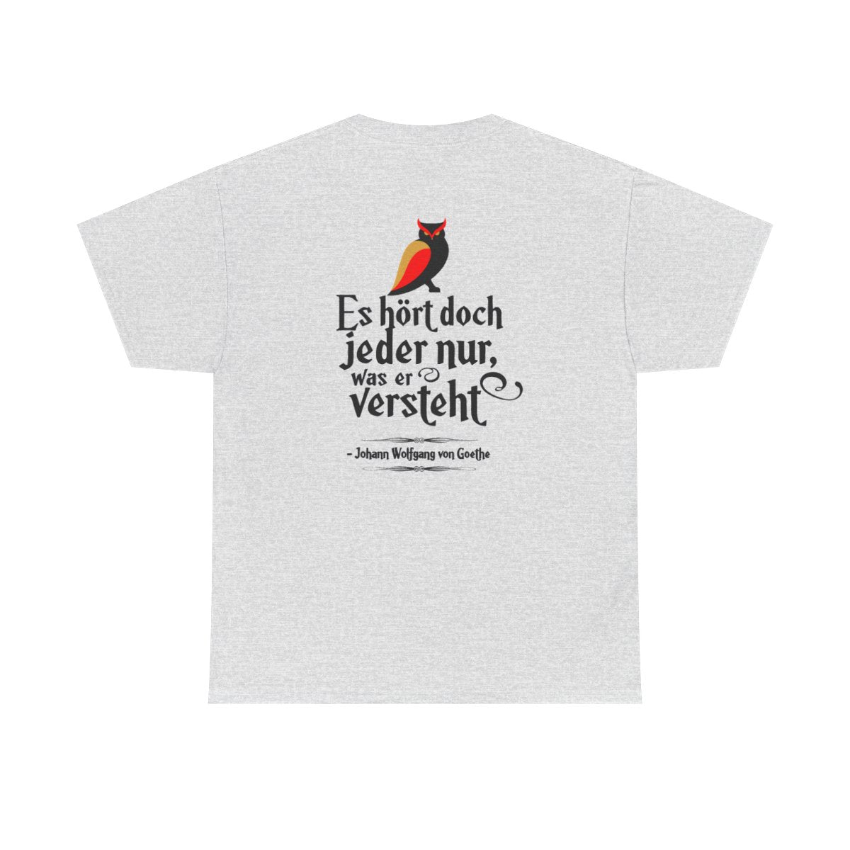 Unisex T-Shirt mit Zitat - Goethe - Jeder hört nur was er versteht (Druck hinten) – back