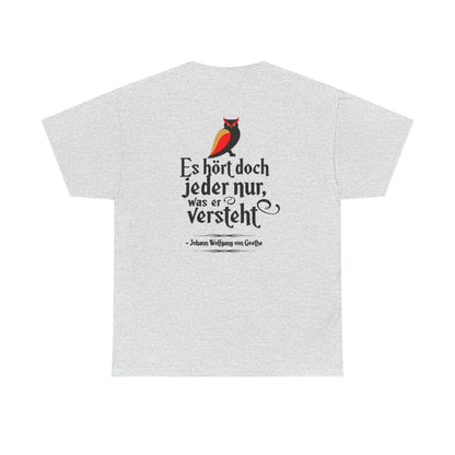 Unisex T-Shirt mit Zitat - Goethe - Jeder hört nur was er versteht (Druck hinten) – back