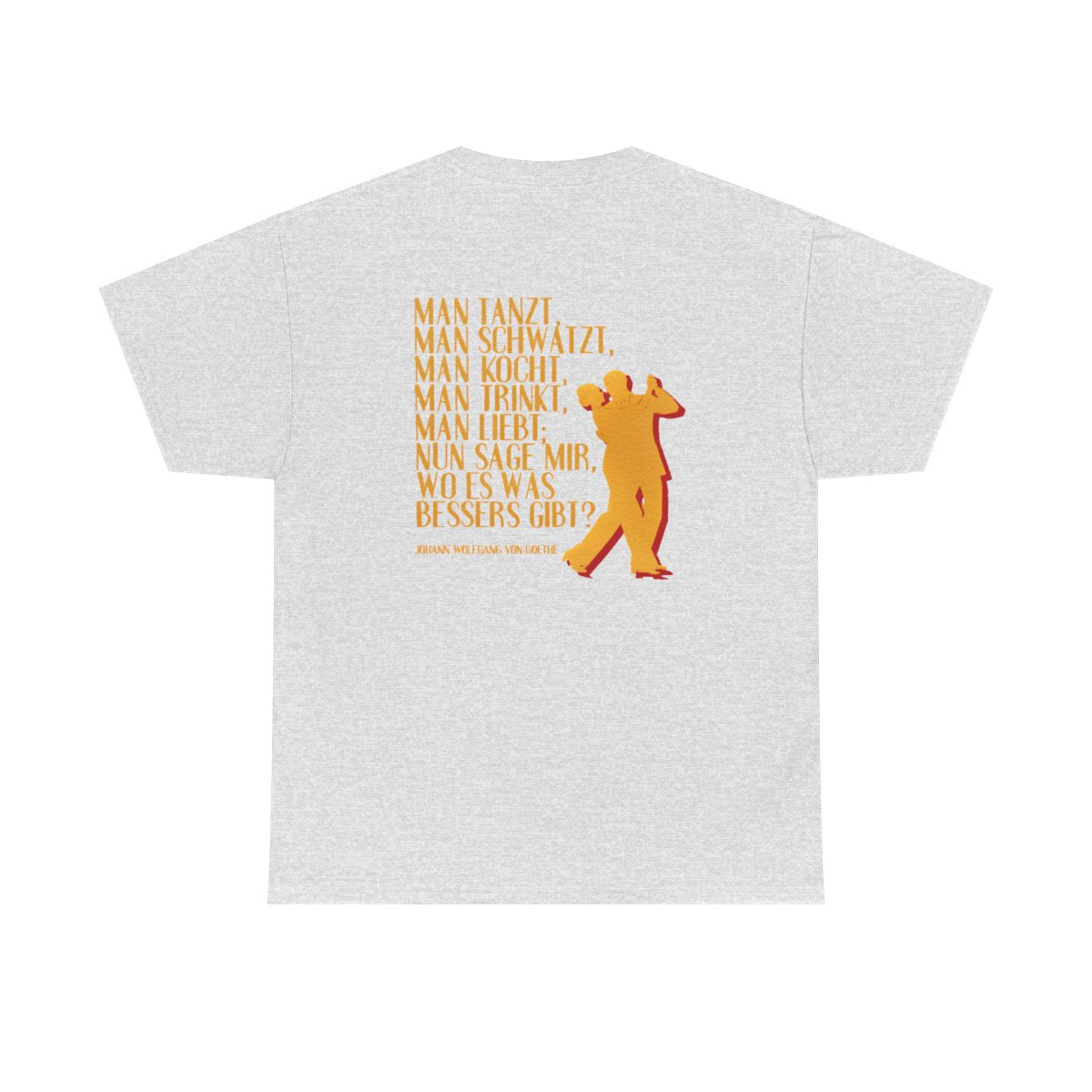Unisex T-Shirt mit Zitat - Goethe - Man tanzt man trinkt (Druck hinten) – back