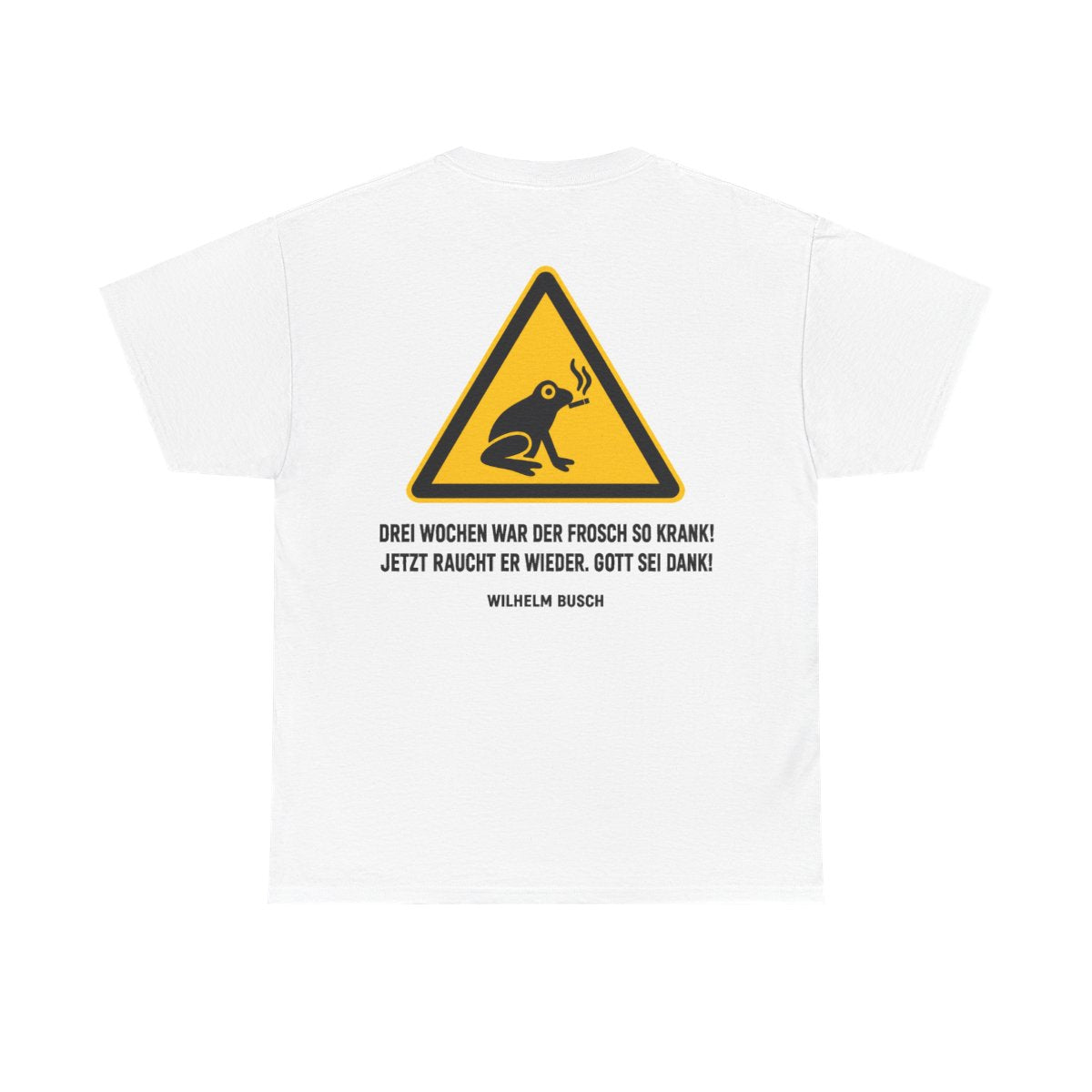 Unisex T-Shirt mit Zitat - Busch - Drei Wochen war der Frosch so krank (Druck hinten) – back