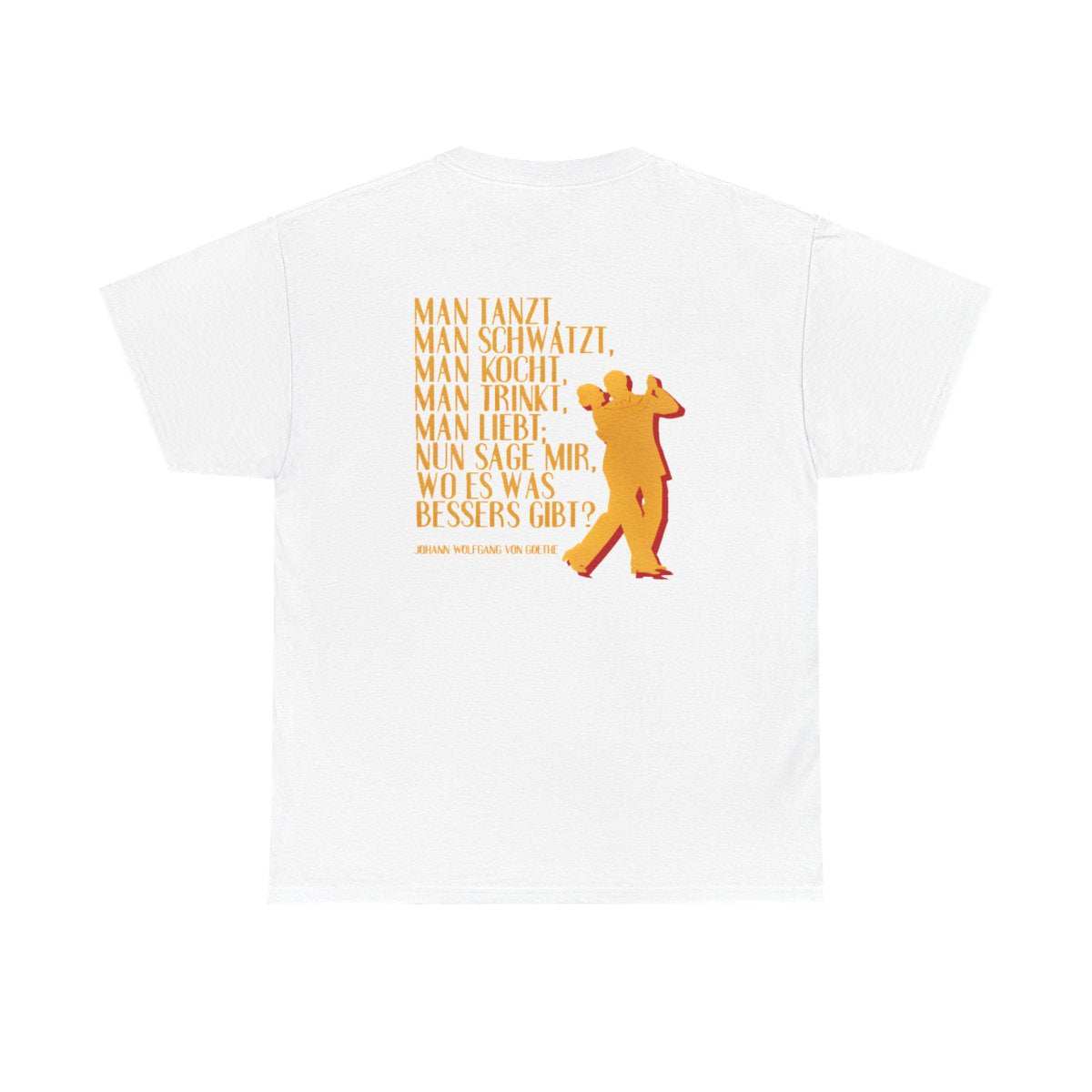 Unisex T-Shirt mit Zitat - Goethe - Man tanzt man trinkt (Druck hinten) – back