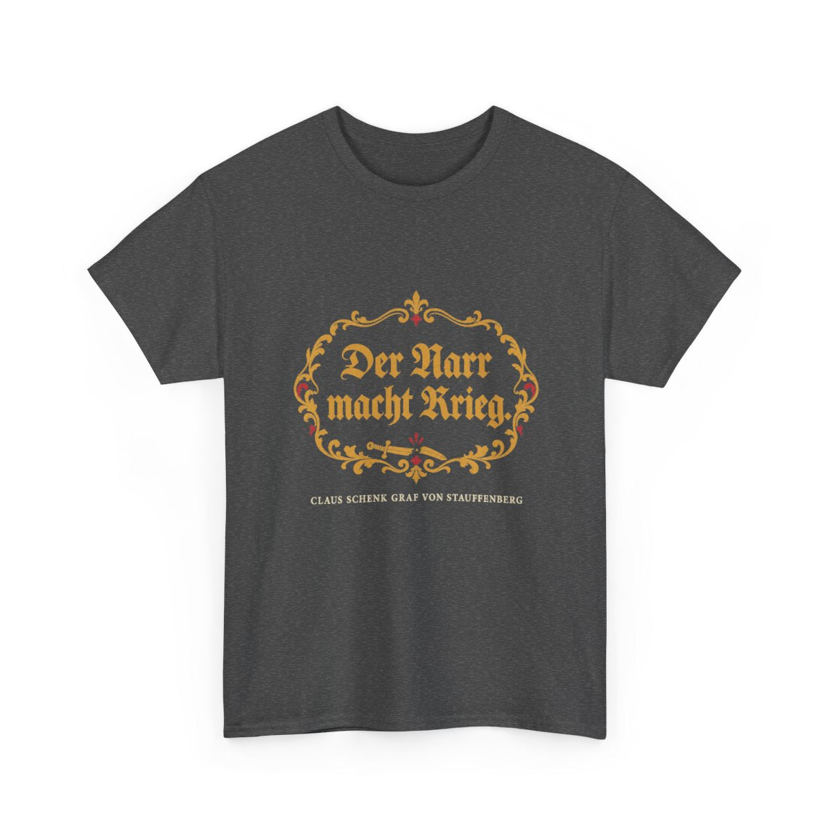 Unisex T-Shirt mit Zitat - Stauffenberg - Der Narr macht Krieg Fraktur – front-2
