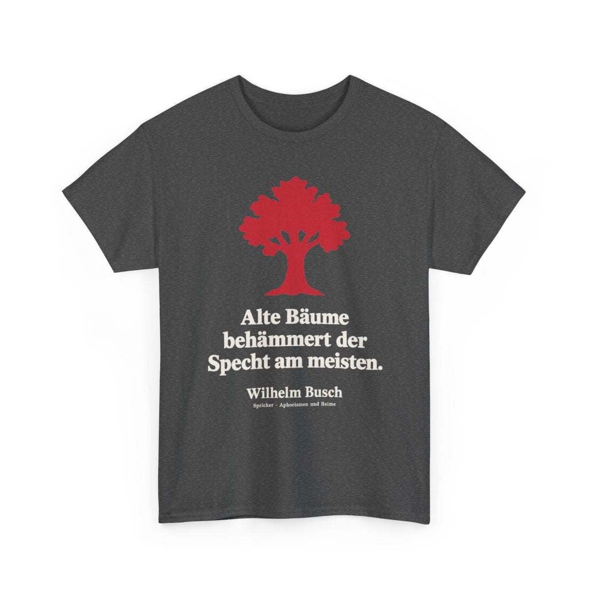 Unisex T-Shirt mit Zitat - Busch - Alte Bäume behämmert der Specht am meisten Symbol – front-2