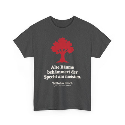 Unisex T-Shirt mit Zitat - Busch - Alte Bäume behämmert der Specht am meisten Symbol – front-2