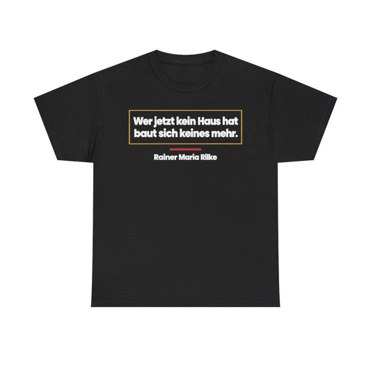 Unisex T-Shirt mit Zitat - Rilke - Wer jetzt kein Haus hat – front