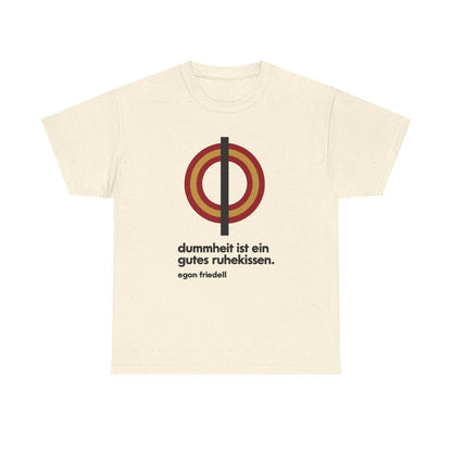 Unisex T-Shirt mit Zitat - Friedell - Dummheit ist ein gutes Ruhekissen – front