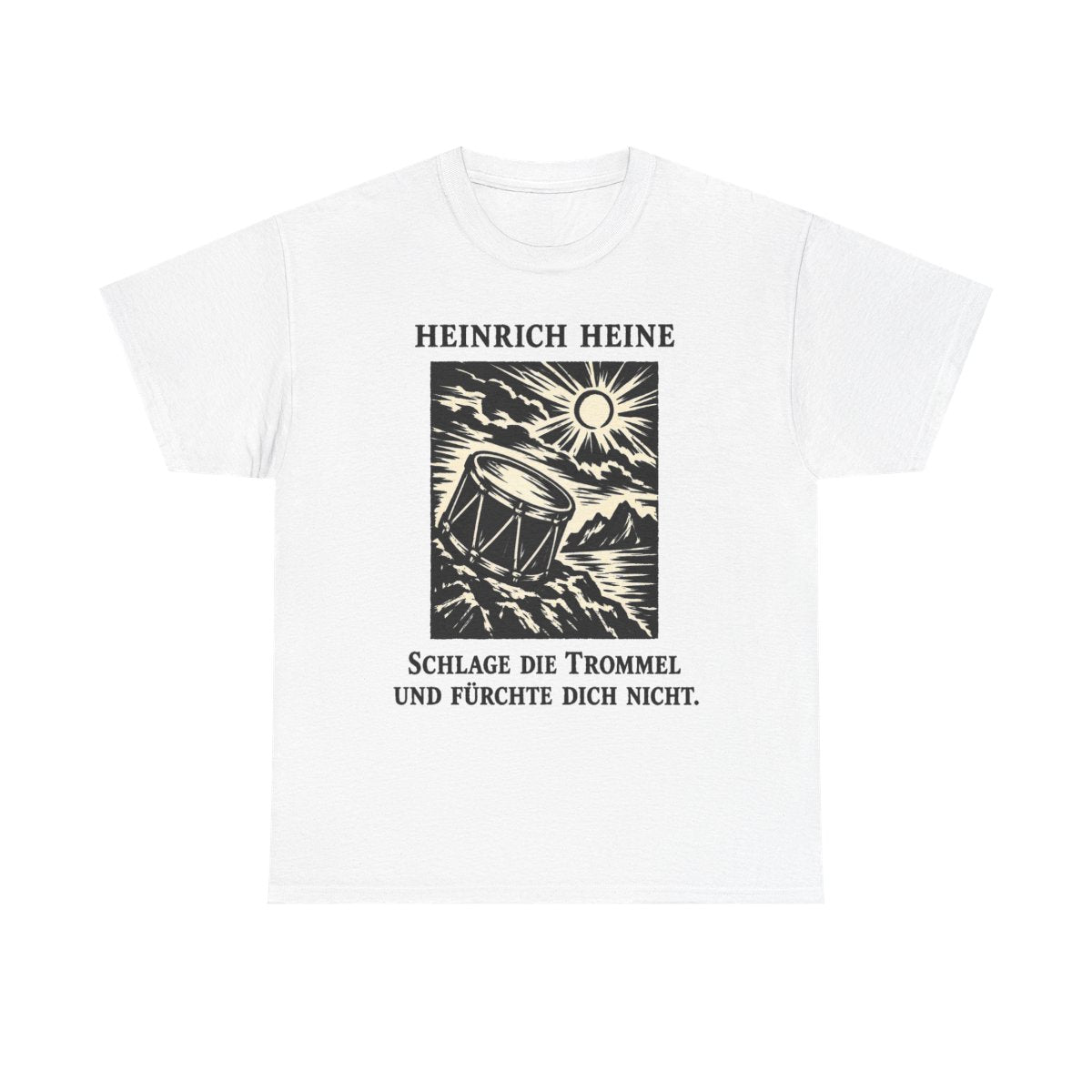 Unisex T-Shirt mit Zitat - Heine - Schlage die Trommel und fürchte dich nicht – front