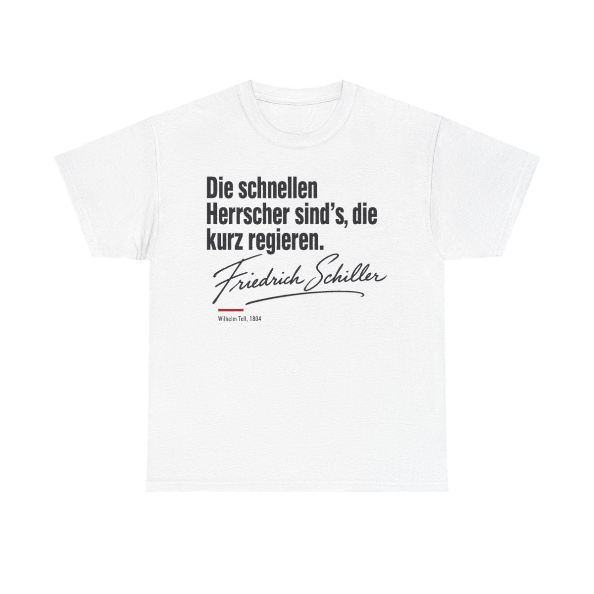 Unisex T-Shirt mit Zitat - Schiller - Die schnellen Herrscher sind’s, die kurz regieren Signatur – front