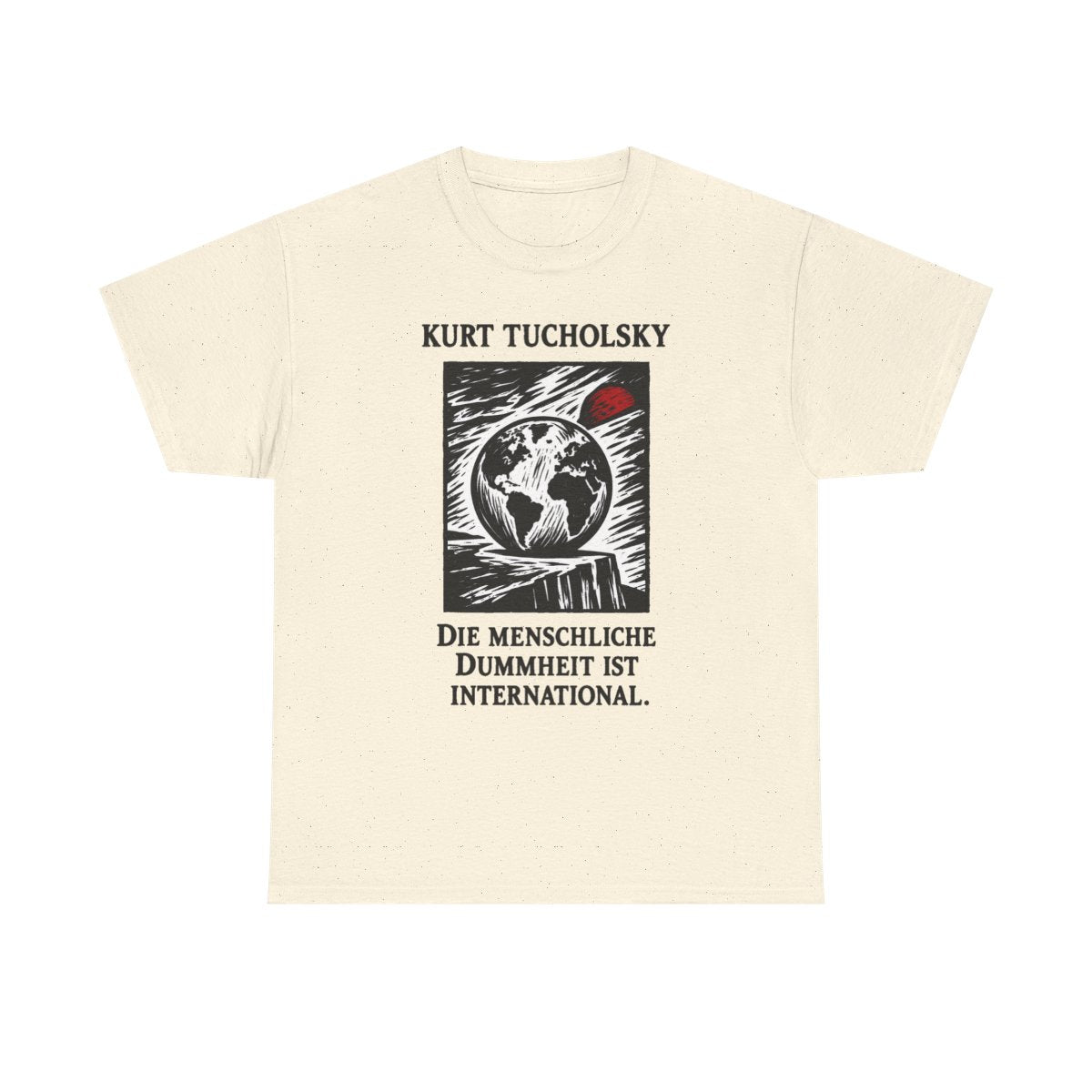 Unisex T-Shirt mit Zitat - Tucholsky - Die menschliche Dummheit ist international – front