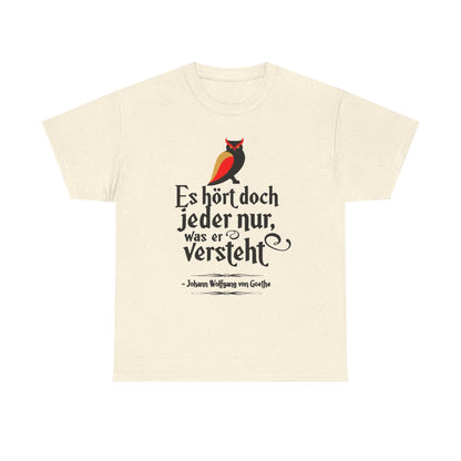 Unisex T-Shirt mit Zitat - Goethe - Jeder hört nur was er versteht – front