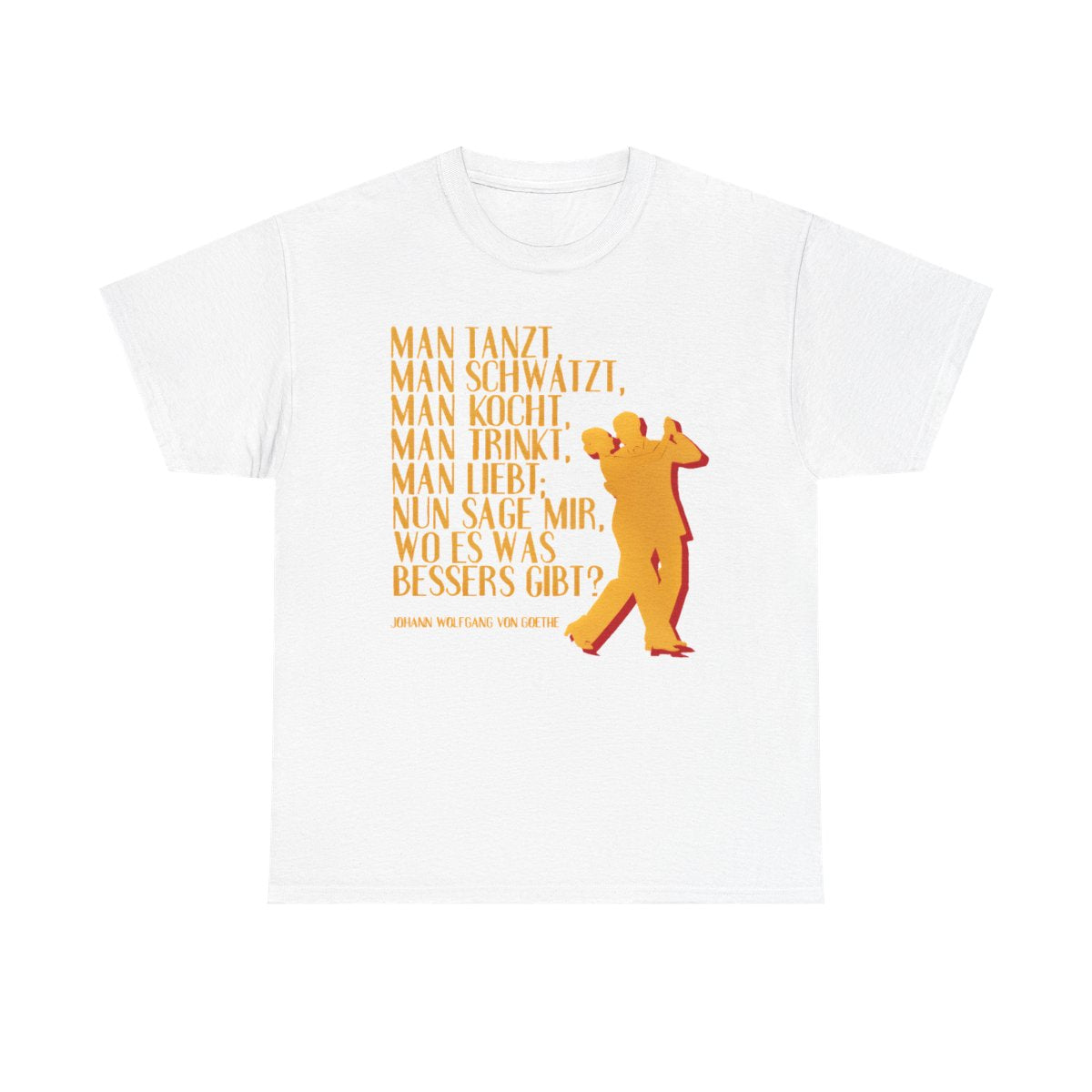 Unisex T-Shirt mit Zitat - Goethe - Man tanzt man trinkt – front