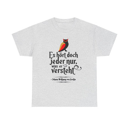 Unisex T-Shirt mit Zitat - Goethe - Jeder hört nur was er versteht – front
